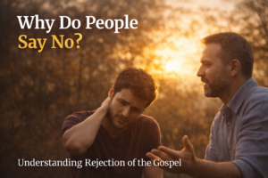 Why People Reject The Gospel